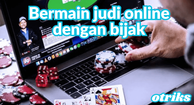 Main Judi Online dengan Bijak